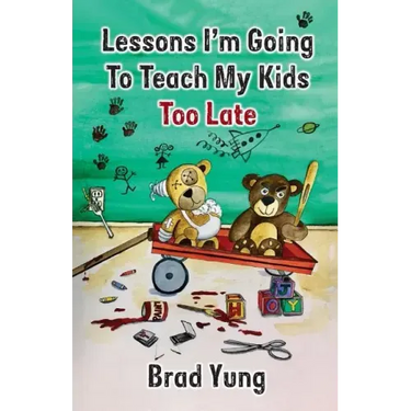 Lessons I'm Going To Teach My Kids Too Late