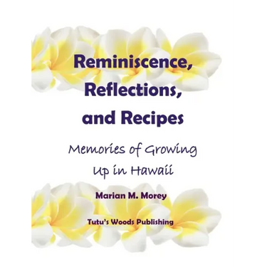 Reminiscence, Reflections, and Recipes: Memories of Growing up in Hawaii