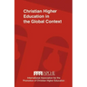 Christian Higher Education in the Global Context: Implications for Curriculum, Pedagogy, and Administration