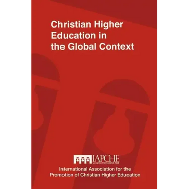 Christian Higher Education in the Global Context: Implications for Curriculum, Pedagogy, and Administration