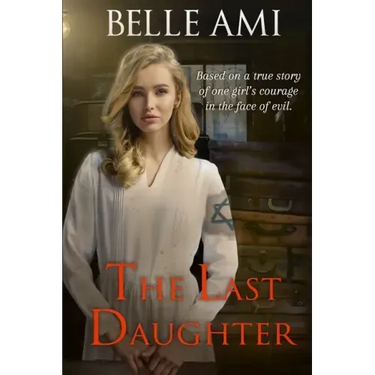 The Last Daughter: Based on a True Story of One Girl's Courage in the Face of Evil