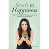 Seeds to Happiness: Shift to a Higher Perspective and Follow Your Dreams