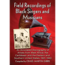 Field Recordings of Black Singers and Musicians: An Annotated Discography of Artists from West Africa, the Caribbean and the Eastern and Southern Unit