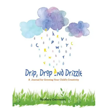 Drip, Drop and Drizzle: A Journal for Growing Your Child's Creativity