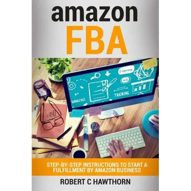 amazon FBA: Step-By-Step Instruction To Start A Fulfillment By Amazon Business