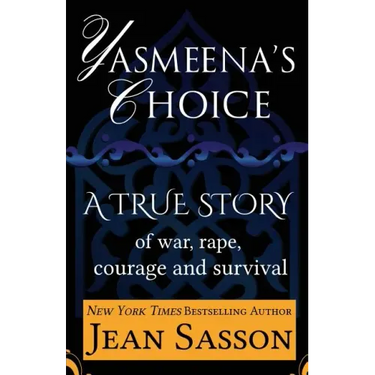 Yasmeena's Choice: A True Story of War, Rape, Courage and Survival