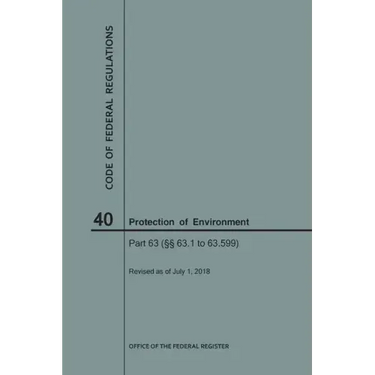 Code of Federal Regulations Title 40, Protection of Environment, Parts 63 (63. 1-63. 599), 2018