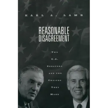 Reasonable Disagreement: Two U.S. Senators and the Choices They Make