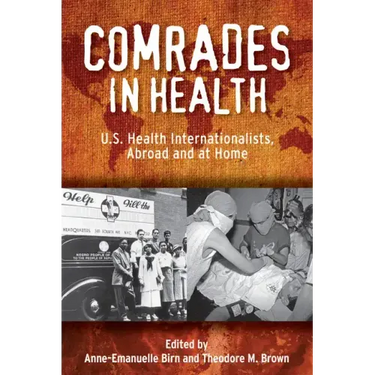 Comrades in Health: U.S. Health Internationalists, Abroad and at Home