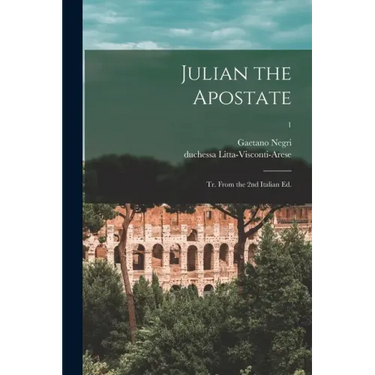 Julian the Apostate: Tr. From the 2nd Italian Ed.; 1