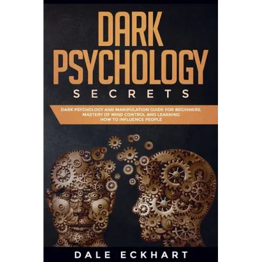 Dark psychology secrets: Dark psychology and manipulation guide for beginners. Mastery of mind control and learning how to influence people