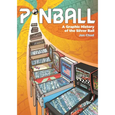 Pinball: A Graphic History of the Silver Ball