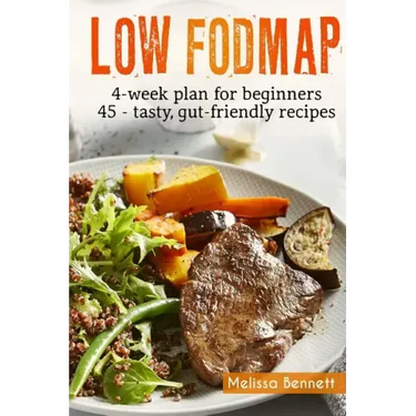 Low-FODMAP diet: The Complete Guide And Cookbook For Beginners, With 4-week Meal Plan And 45 Easy And Healthy Gut-friendly Recipes