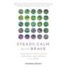 Steady, Calm, and Brave: 25 Buddhist Practices of Resilience and Wisdom in a Crisis