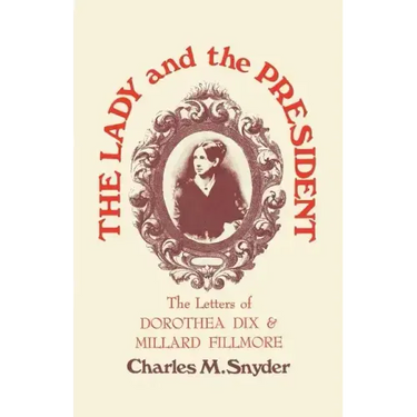 The Lady and the President: The Letters of Dorothea Dix and Millard Fillmore