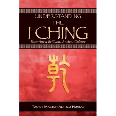 Understanding the I Ching: Restoring a Brilliant, Ancient Culture