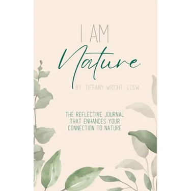 I Am Nature: The Reflective Journal that Enhances Your Connection to Nature