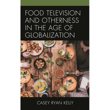 Food Television and Otherness in the Age of Globalization