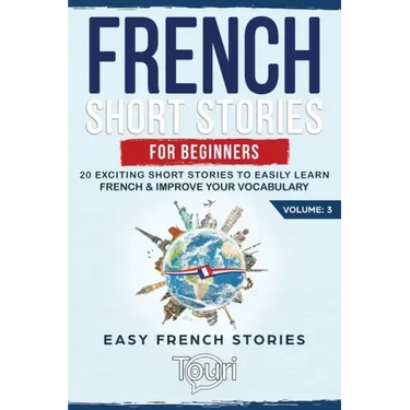 French Short Stories for Beginners: 20 Exciting Short Stories to Easily Learn French & Improve Your Vocabulary