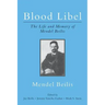 Blood Libel: The Life and Memory of Mendel Beilis: Includes: Beilis's Memoir, The Story of My Sufferings; and "Pulitzer Plagiarism: