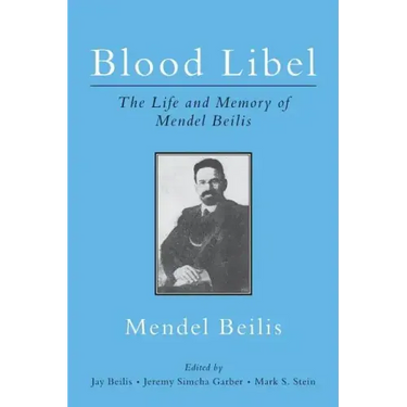 Blood Libel: The Life and Memory of Mendel Beilis: Includes: Beilis's Memoir, The Story of My Sufferings; and "Pulitzer Plagiarism: