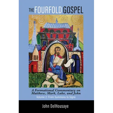 The Fourfold Gospel, Volume 2: A Formational Commentary on Matthew, Mark, Luke, and John: From Summons to Signs