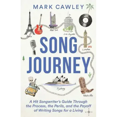 Song Journey: A Hit Songwriter's Guide Through the Process, the Perils, and the Payoff of Writing Songs for a Living