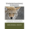Understanding Coyotes: The Comprehensive Guide for Hunters, Photographers and Wildlife Observers