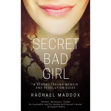 Secret Bad Girl: A Sexual Trauma Memoir and Resolution Guide