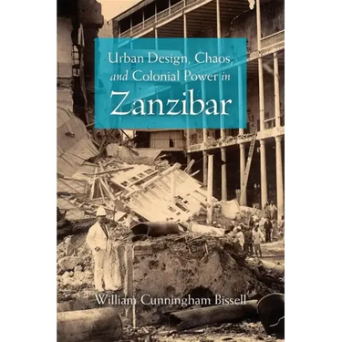 Urban Design, Chaos, and Colonial Power in Zanzibar