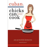 Cuban Chicks Can Cook: The Indispensible Guide to Basic Cuban Favorites.