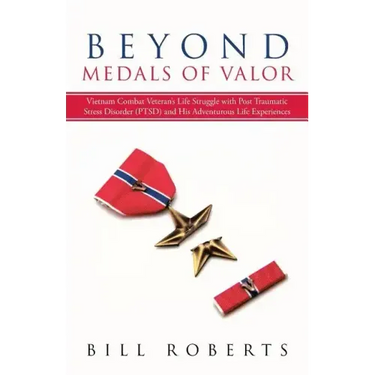 Beyond Medals of Valor: Vietnam Combat Veteran's Life Struggle with Post Traumatic Stress Disorder (Ptsd) and His Adventurous Life Experiences