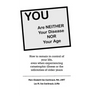 YOU are neither your disease nor your age: How to remain in control of your life, even when experiencing chronic, catastrophic illness or the infirmit