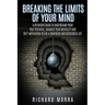 Breaking the limits of your mind: A definitive guide to understand your true potential, enhance your mentality and self-motivation to live a confident