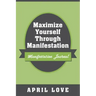Maximize Yourself Through Manifestation: Manifestation Journal