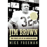 Jim Brown: The Fierce Life of an American Hero