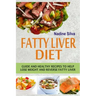 Fatty Liver Diet: Guide And Healthy Recipes To Help Lose Weight And Reverse Fatty Liver