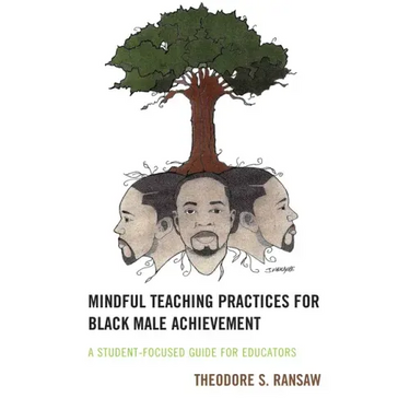 Mindful Teaching Practices for Black Male Achievement: A Student-Focused Guide for Educators