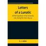 Letters of a Lunatic; A Brief Exposition of My University Life, During the Years 1853-54