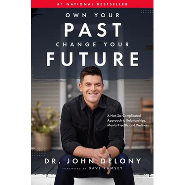 Own Your Past Change Your Future: A Not-So-Complicated Approach to Relationships, Mental Health & Wellness
