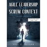 Agile Leadership in the Scrum context (Updated for Scrum Guide V. 2020): Servant Leadership for Agile Leaders and those who want to become one.