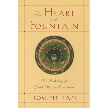 The Heart and the Fountain: An Anthology of Jewish Mystical Experiences