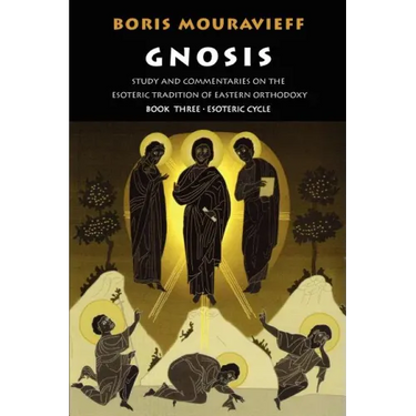 Gnosis Volume III: Esoteric Cycle: Study and Commentaries on the Esoteric Tradition of Eastern Orthodoxy
