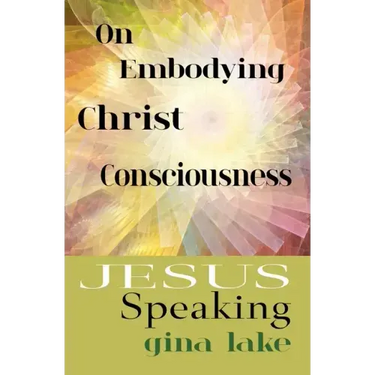 Jesus Speaking: On Embodying Christ Consciousness