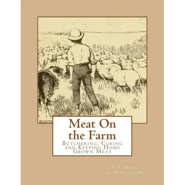 Meat On the Farm: Butchering, Curing and Keeping Home Grown Meat