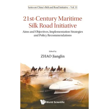 21st-Century Maritime Silk Road Initiative: Aims and Objectives, Implementation Strategies and Policy Recommendations