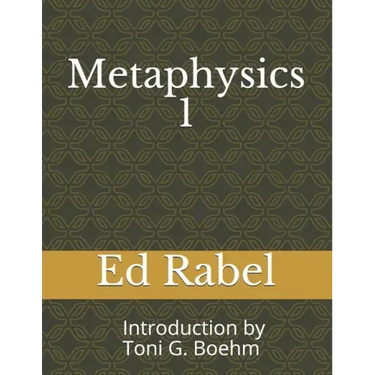Metaphysics 1 Ed Rabel: Introduction by Rev. Toni G. Boehm