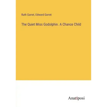 The Quiet Miss Godolphin. A Chance Child