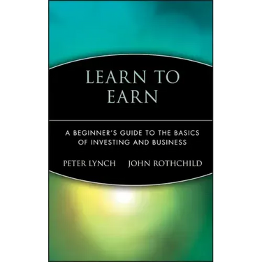 Learn to Earn: A Beginner's Guide to the Basics of Investing and Business