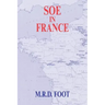 SOE in France: An Account of the Work of the British Special Operations Executive in France 1940-1944
